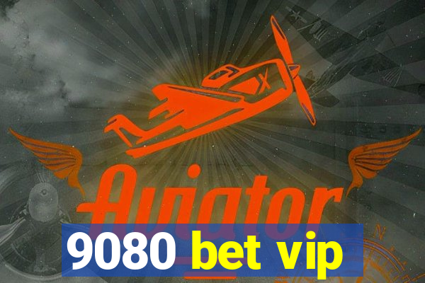 9080 bet vip